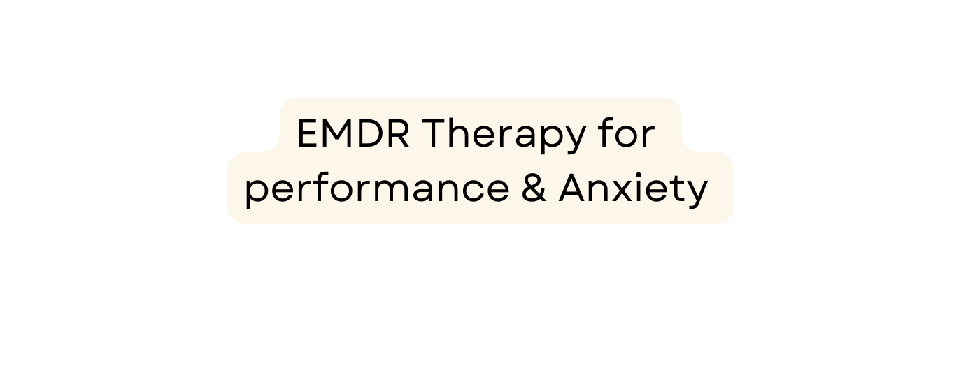 EMDR Therapy for performance Anxiety