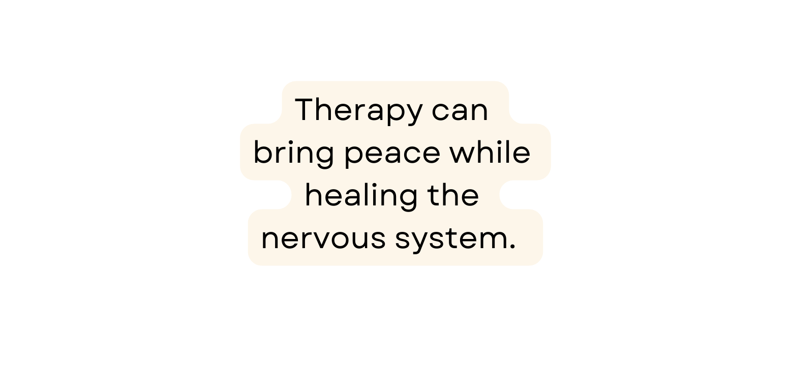 Therapy can bring peace while healing the nervous system
